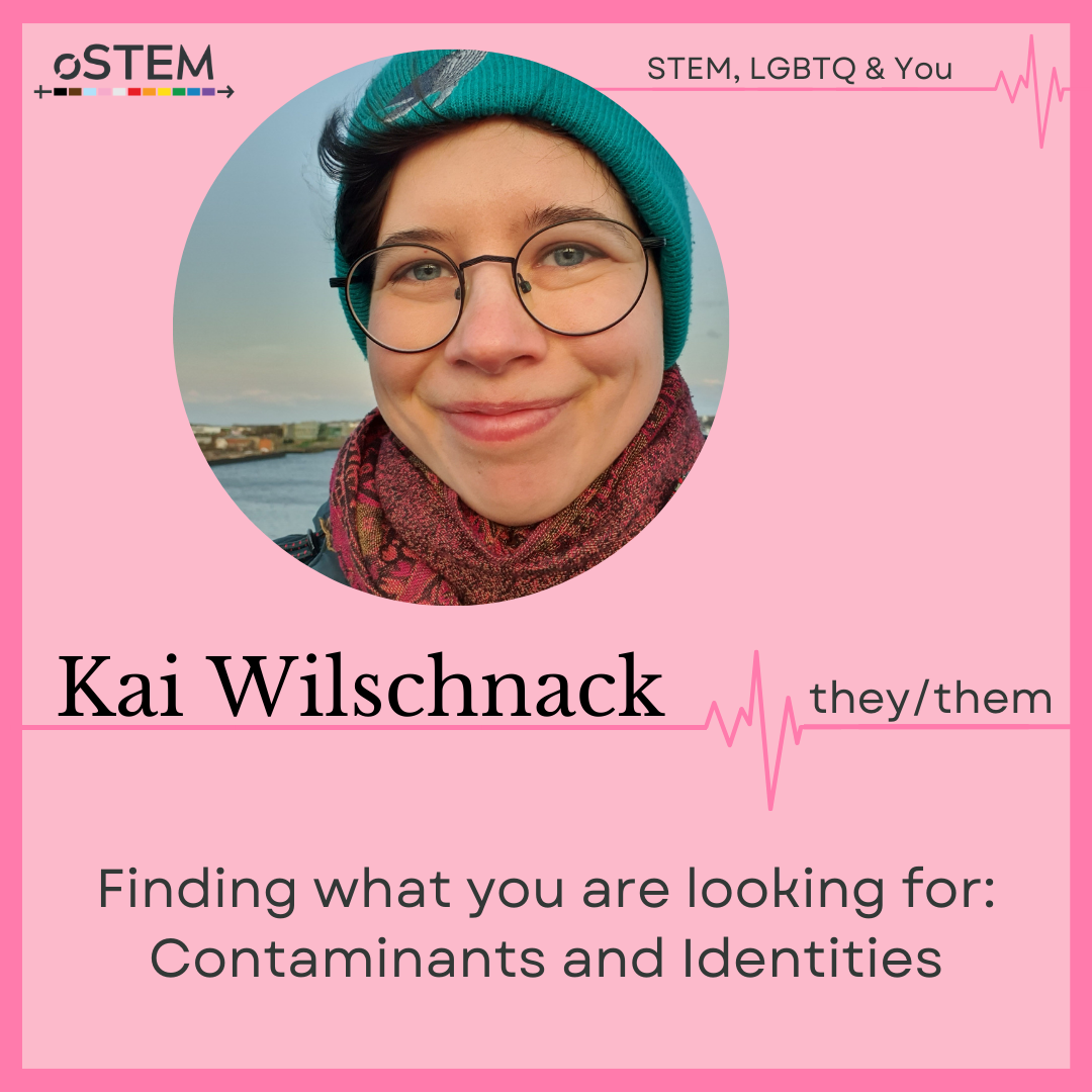 A photo of Kai Wilschnack (they/them) wearing glasses, a pink scarf and a teal hat on a pink background with dark pink border. Finding what you are looking for: Contaminants and Identities.