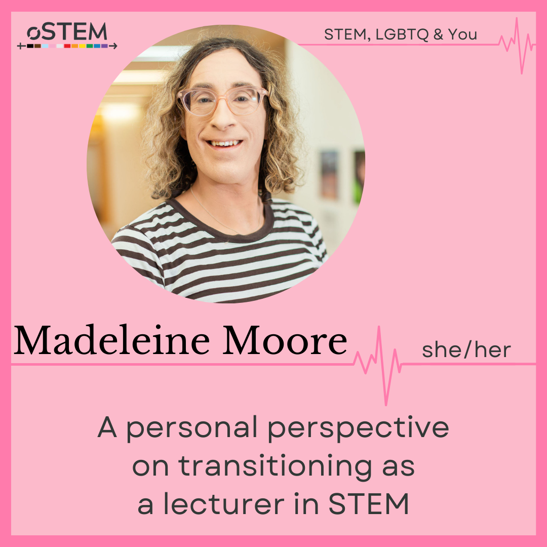 A photo of Madeleine Moore (she/her) with wavy hair wearing glasses and a striped top on a pink background with dark pink border. A personal perspective on transitioning as a lecturer in STEM.