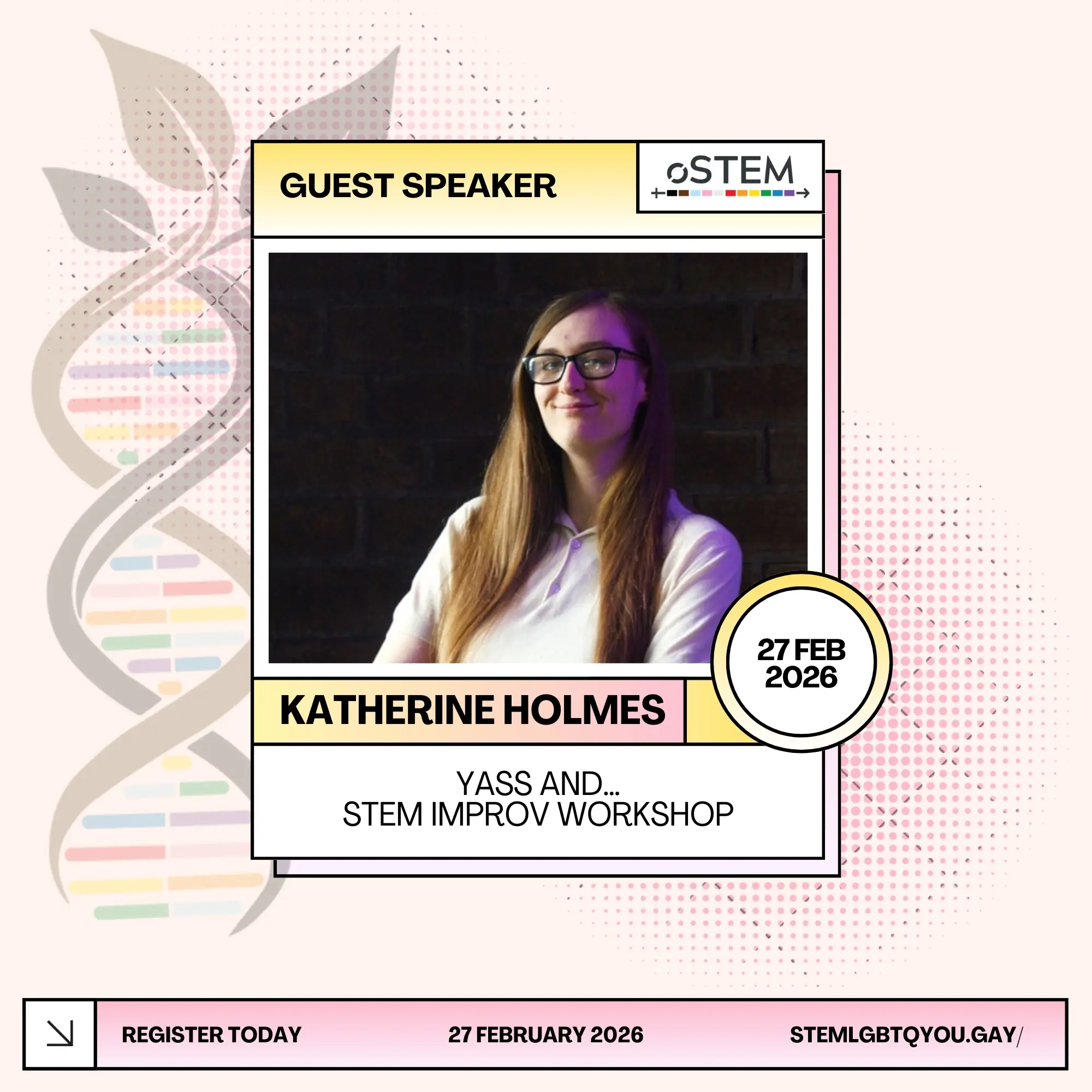 A speaker card for Katherine Holmes (They/Them). The title of the talk is 'Yass, and.... STEM-Improv'. Contains a photos of Katherine, who has long brown hair, blue eyes and glasses. They are wearing a white top and are smiling towards the camera with their arms crossed in front of them. 