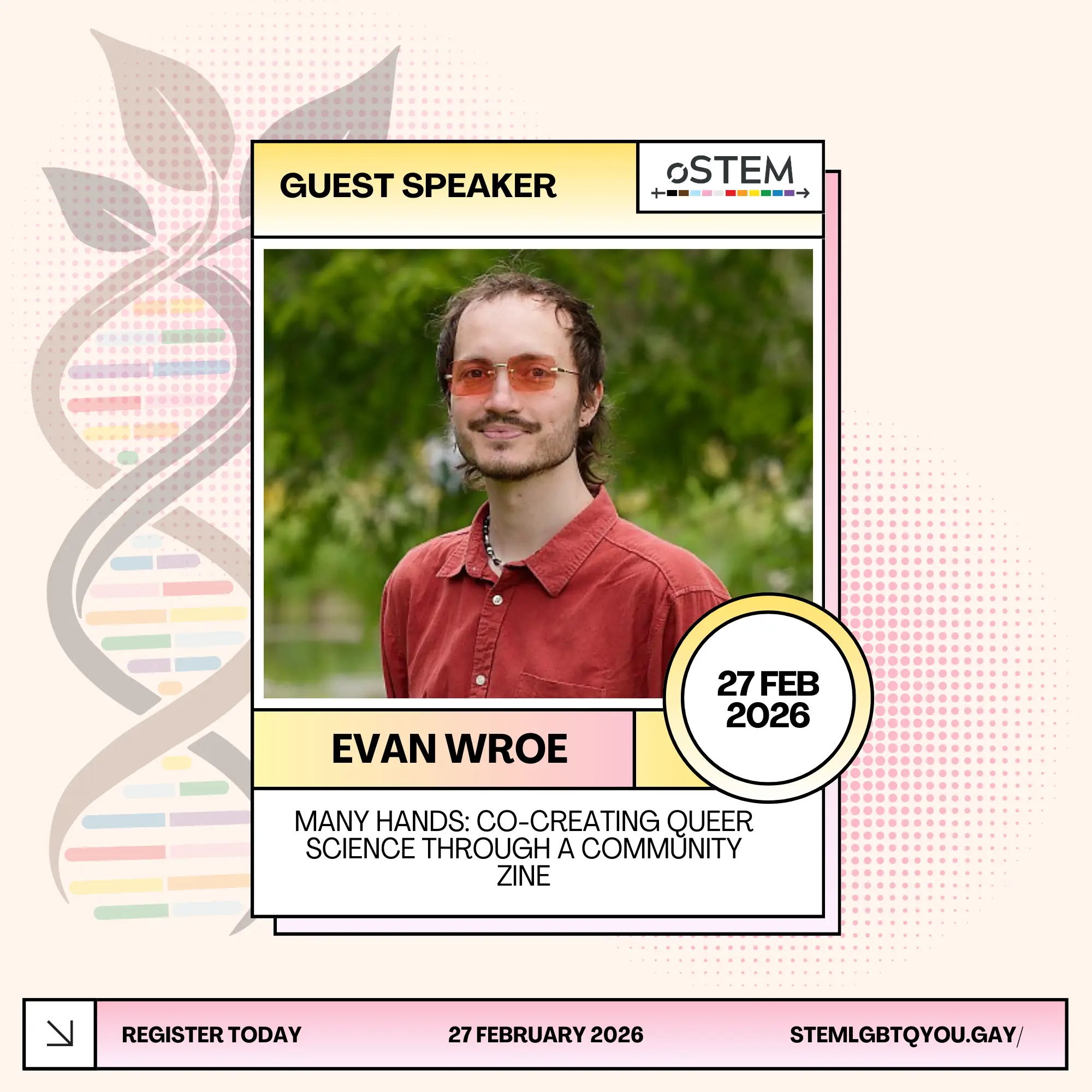 A speaker card for Dr. Evan Wroe (he/they). Evan is doing a talk and a workshop. The title of the talk is ' Co-creating Queer Science through a community zine', and the title of the talk is 'A thousand queer science zines!'. Contains a photo of Evan, with brown hair in a red shirt and orange glasses. He is standing in front of a background of trees, looking into the camera.